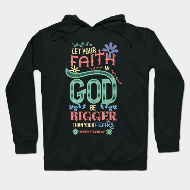 Christian Let your faith in God be bigger than your fears Hoodie by aneisha